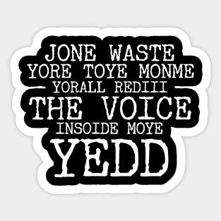 JONE WASTE YORE TOYE MONME YORALL REDIII THE VOICE INSOIDE MOYE YEDD Sticker